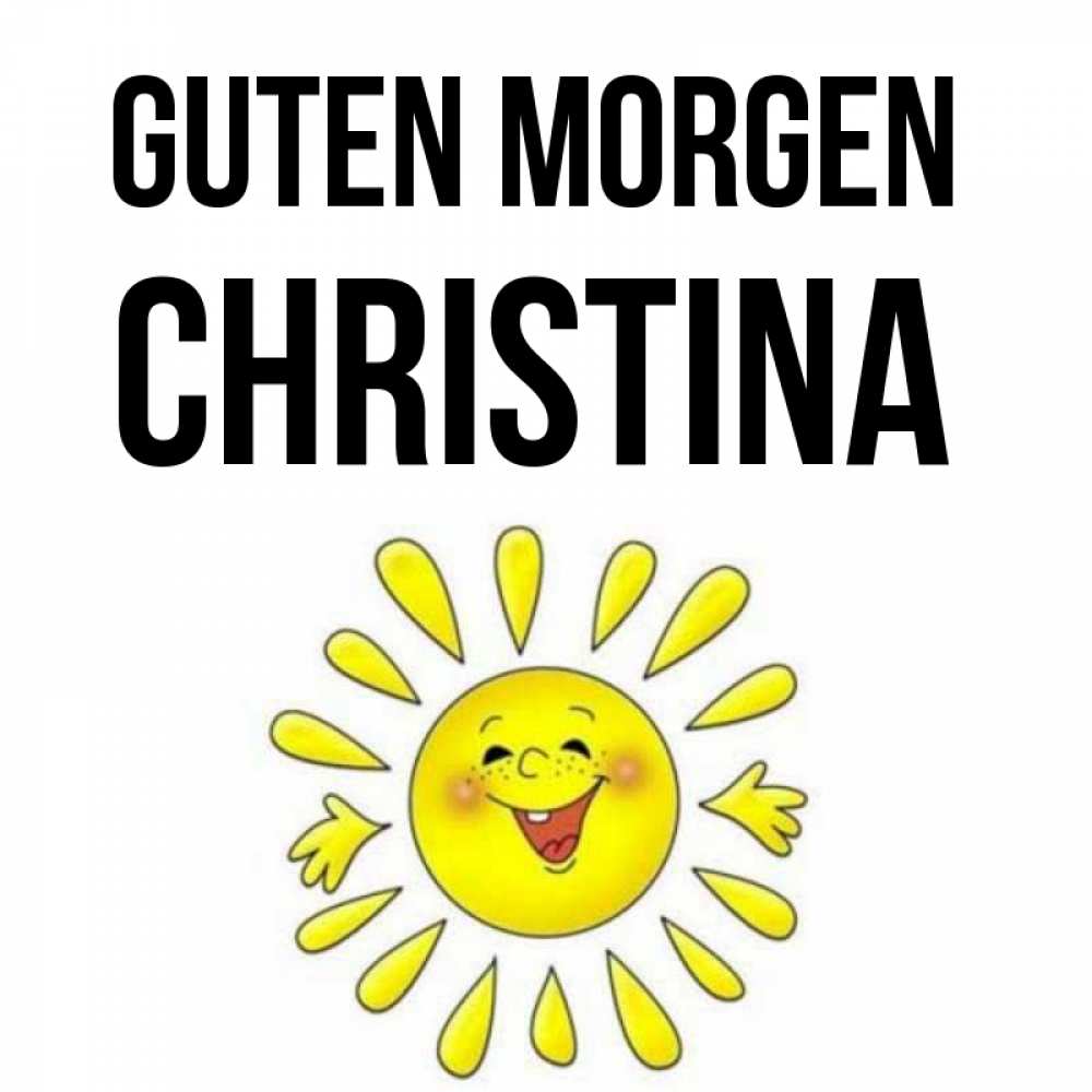Открытка на каждый день с именем, Christina Guten Morgen улыбка Прикольная открытка с пожеланием онлайн скачать бесплатно 