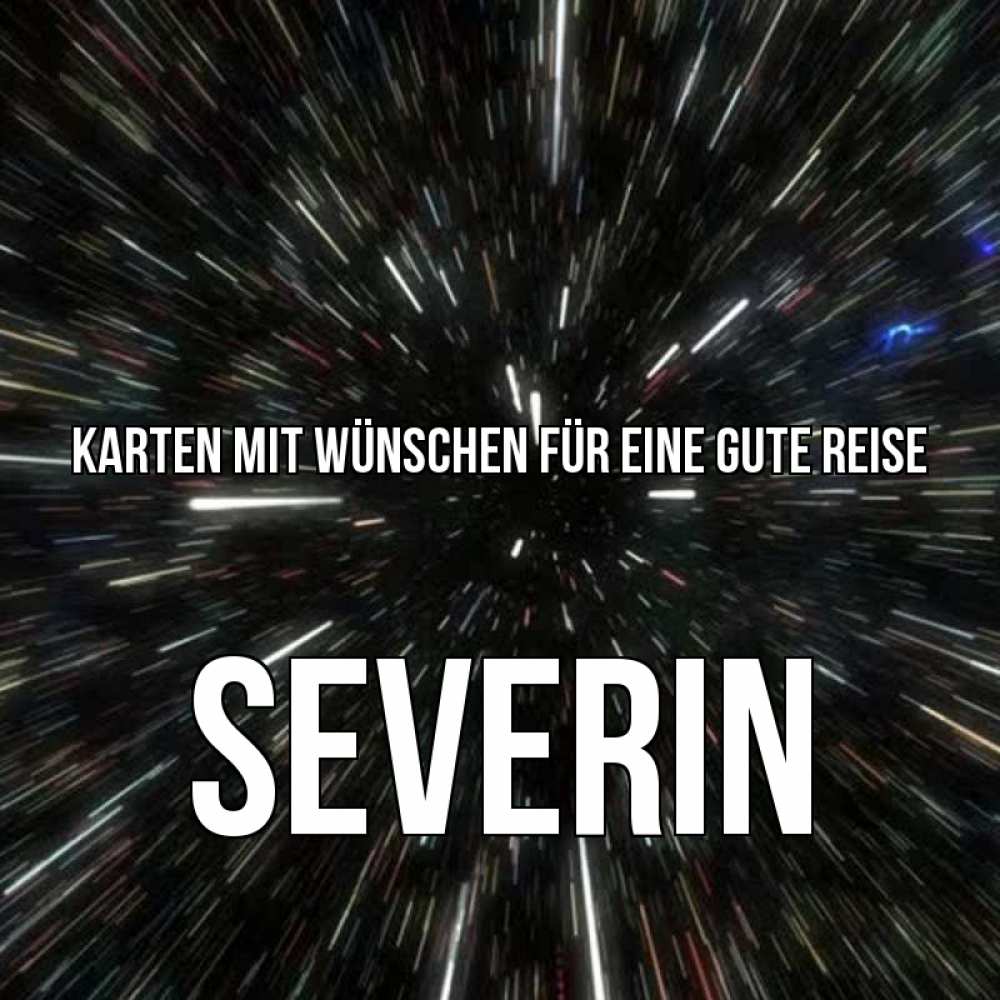 Открытка на каждый день с именем, Severin Karten mit Wünschen für eine gute Reise туннель Прикольная открытка с пожеланием онлайн скачать бесплатно 