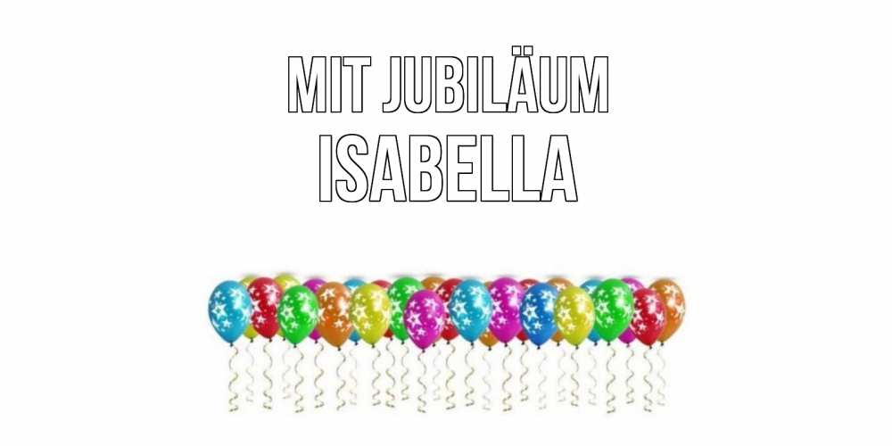 Открытка на каждый день с именем, Isabella Mit Jubiläum Воздушные шары, звезды Прикольная открытка с пожеланием онлайн скачать бесплатно 