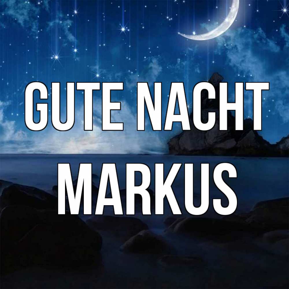 Открытка на каждый день с именем, Markus Gute Nacht море Прикольная открытка с пожеланием онлайн скачать бесплатно 