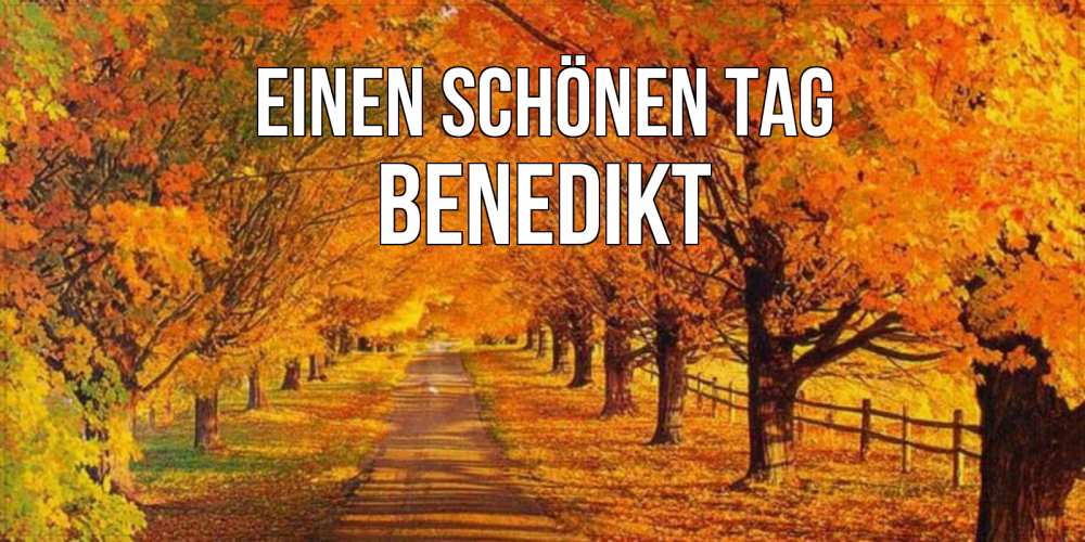 Открытка на каждый день с именем, Benedikt Einen schönen Tag деревья с осенними листьями Прикольная открытка с пожеланием онлайн скачать бесплатно 
