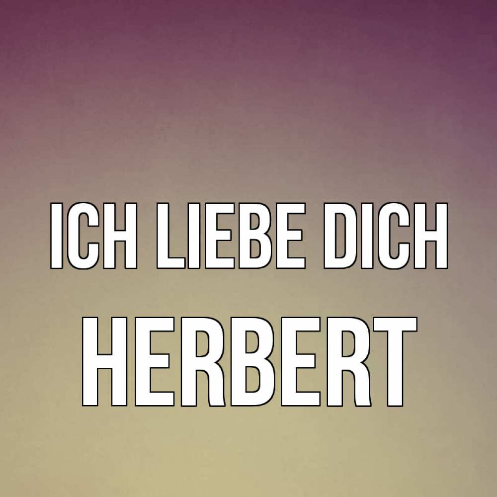 Открытка на каждый день с именем, Herbert Ich liebe dich для любимой Прикольная открытка с пожеланием онлайн скачать бесплатно 