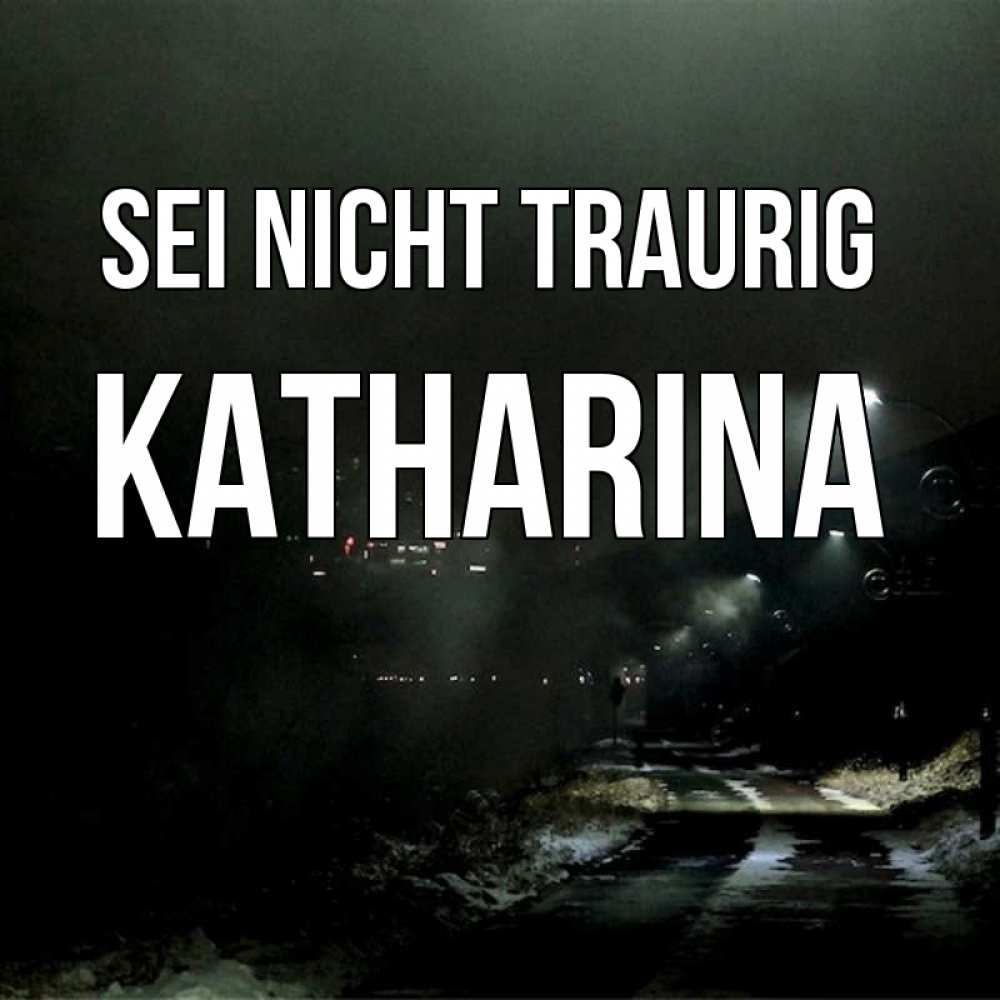 Открытка на каждый день с именем, Katharina Sei nicht traurig фонари Прикольная открытка с пожеланием онлайн скачать бесплатно 