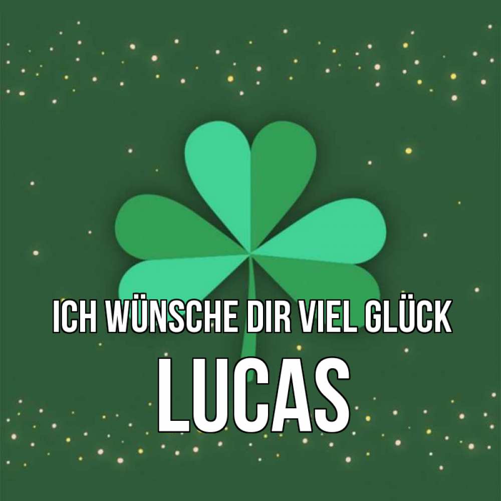 Открытка на каждый день с именем, Lucas Ich wünsche dir viel Glück лист клевера Прикольная открытка с пожеланием онлайн скачать бесплатно 