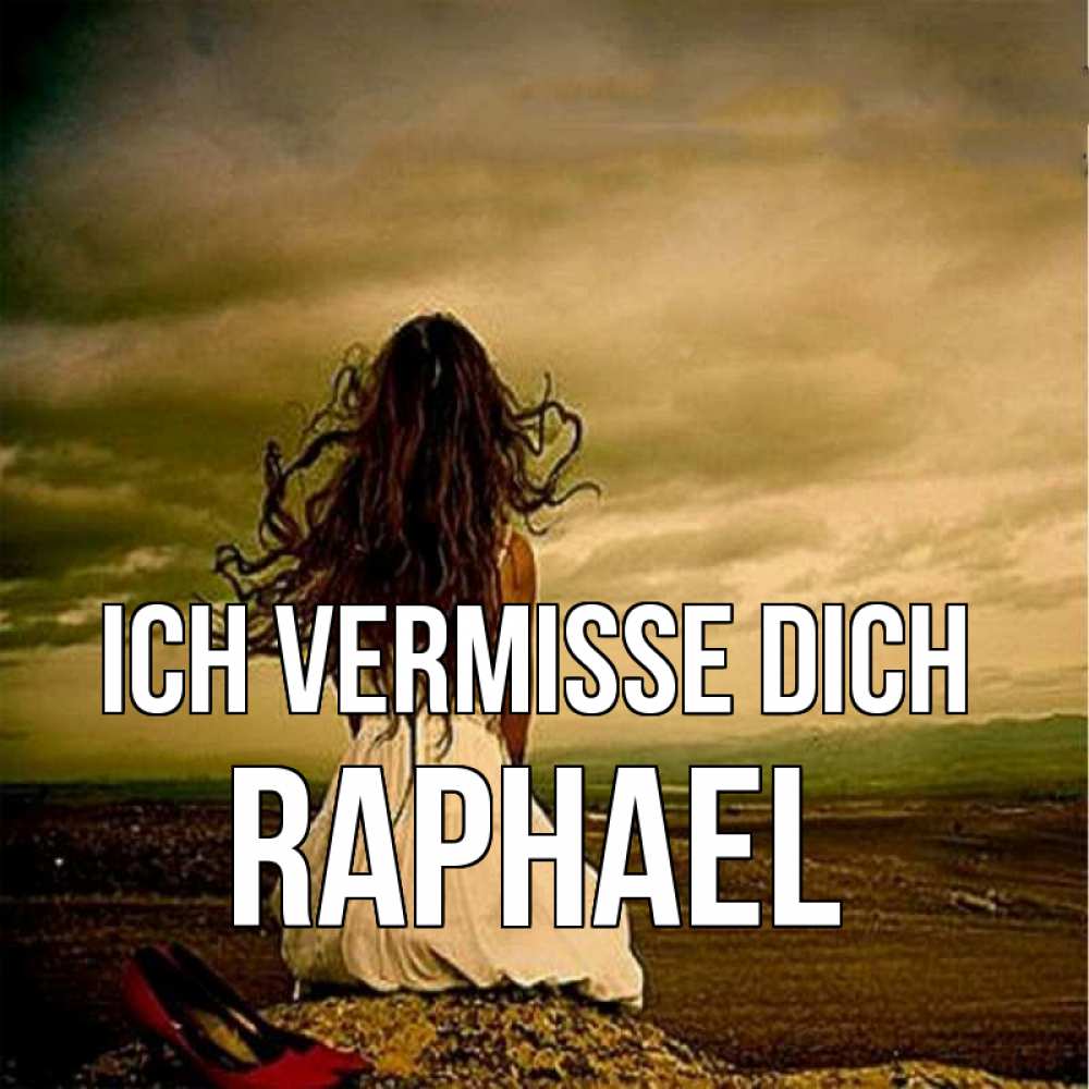 Открытка на каждый день с именем, Raphael Ich vermisse dich возвращайся Прикольная открытка с пожеланием онлайн скачать бесплатно 