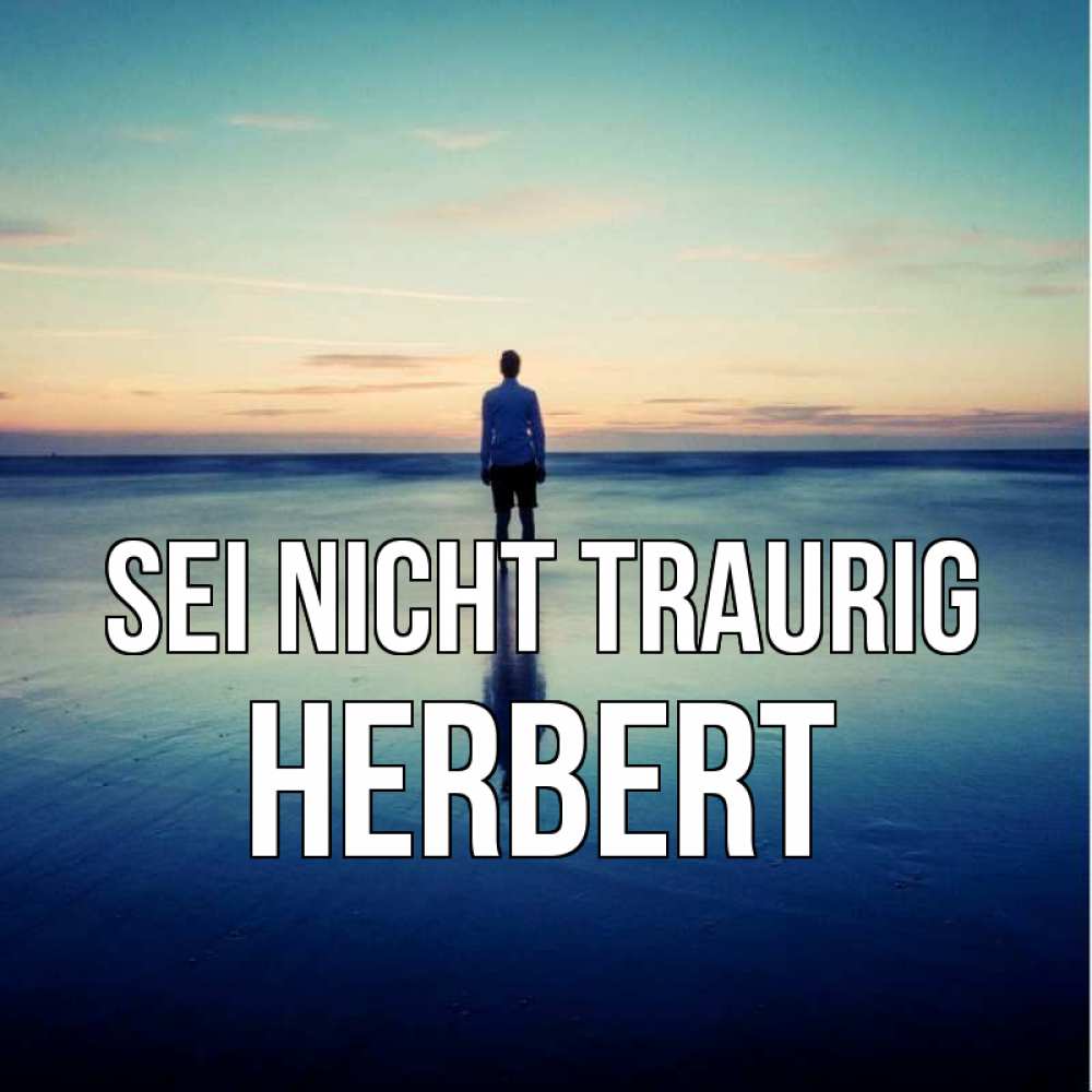 Открытка на каждый день с именем, Herbert Sei nicht traurig небо и гладь льда Прикольная открытка с пожеланием онлайн скачать бесплатно 