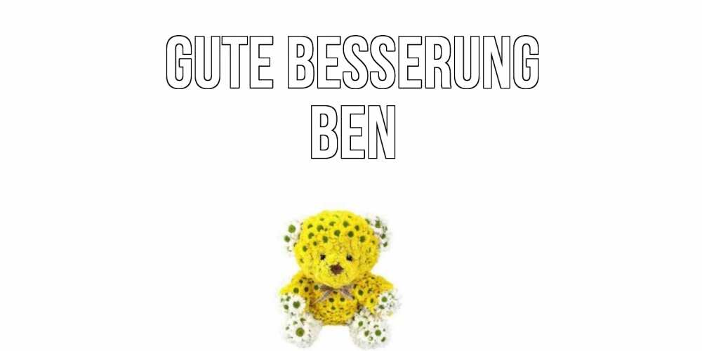 Открытка на каждый день с именем, Ben Gute Besserung мишка Прикольная открытка с пожеланием онлайн скачать бесплатно 