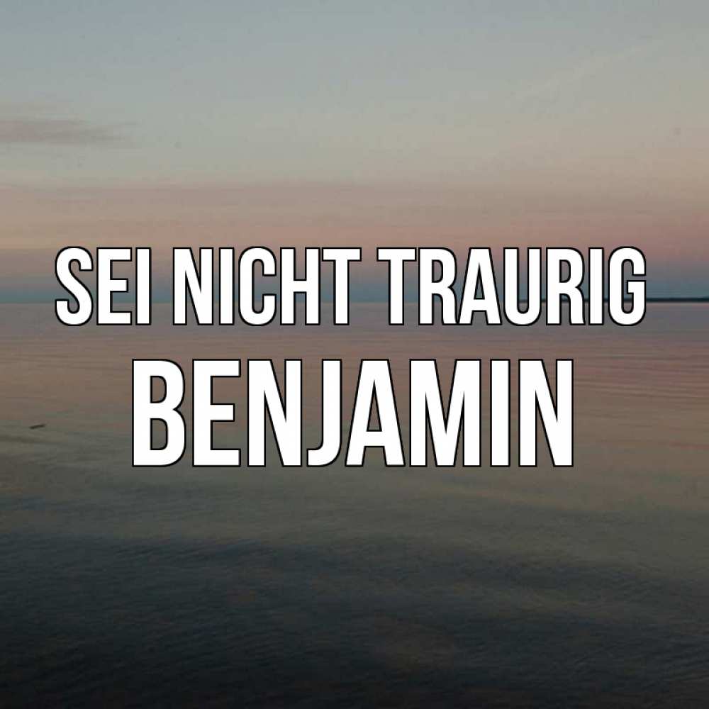Открытка на каждый день с именем, Benjamin Sei nicht traurig водная гладь Прикольная открытка с пожеланием онлайн скачать бесплатно 