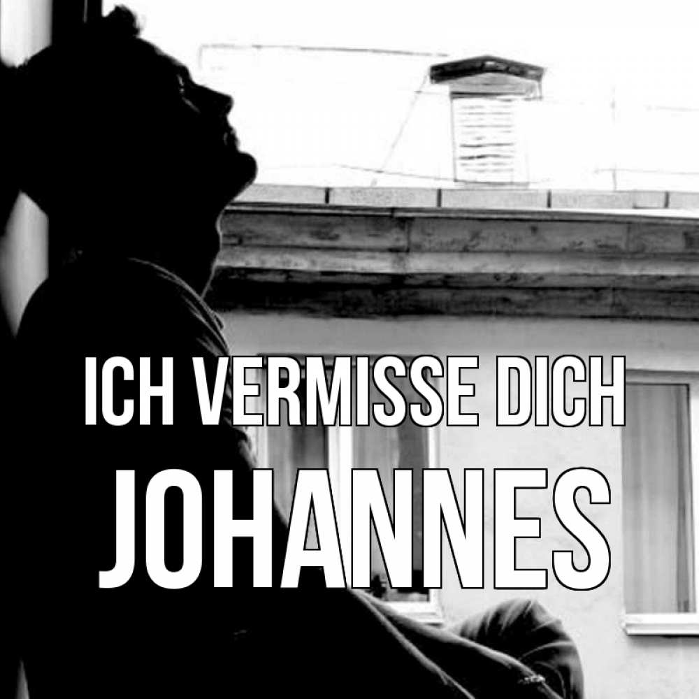 Открытка на каждый день с именем, Johannes Ich vermisse dich скучно ему Прикольная открытка с пожеланием онлайн скачать бесплатно 