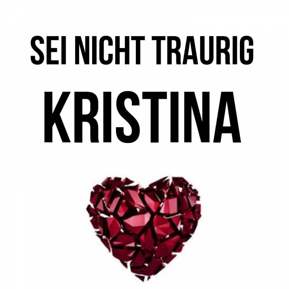 Открытка на каждый день с именем, Kristina Sei nicht traurig рубиновое сердечко Прикольная открытка с пожеланием онлайн скачать бесплатно 