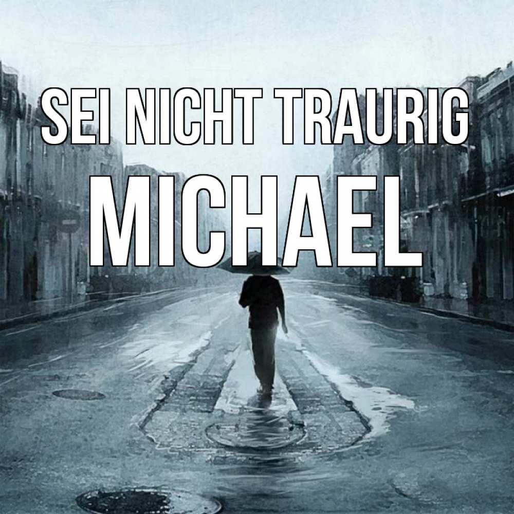 Открытка на каждый день с именем, Michael Sei nicht traurig опустевшая улица Прикольная открытка с пожеланием онлайн скачать бесплатно 