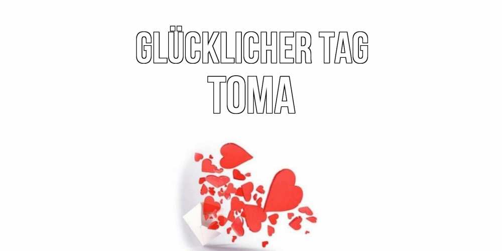 Открытка на каждый день с именем, Тома Glücklicher Tag с подписью на каждый день и пожеланием отличного дня Прикольная открытка с пожеланием онлайн скачать бесплатно 