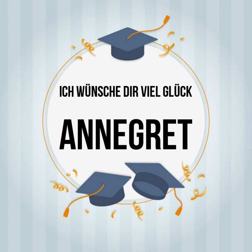 Открытка на каждый день с именем, Annegret Ich wünsche dir viel Glück для студентов Прикольная открытка с пожеланием онлайн скачать бесплатно 