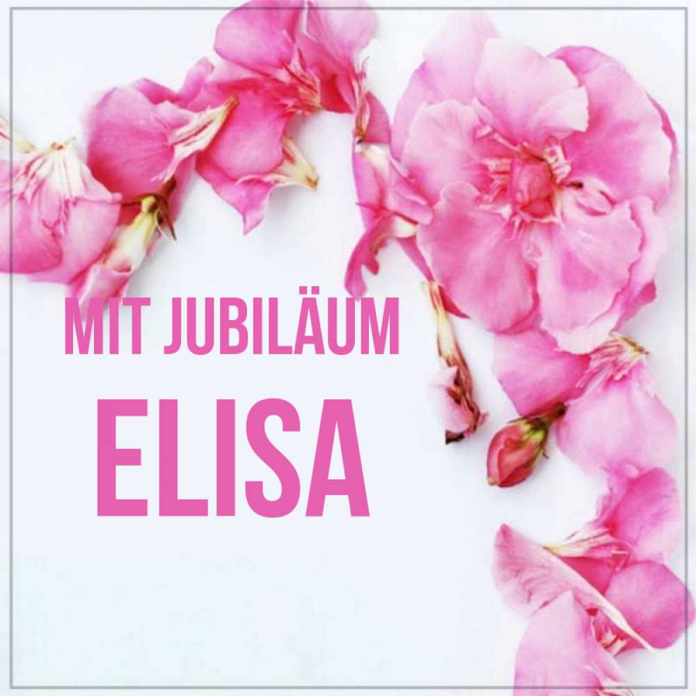 Открытка на каждый день с именем, Elisa Mit Jubiläum Красивая открытка для поздравления с днем рождения Прикольная открытка с пожеланием онлайн скачать бесплатно 