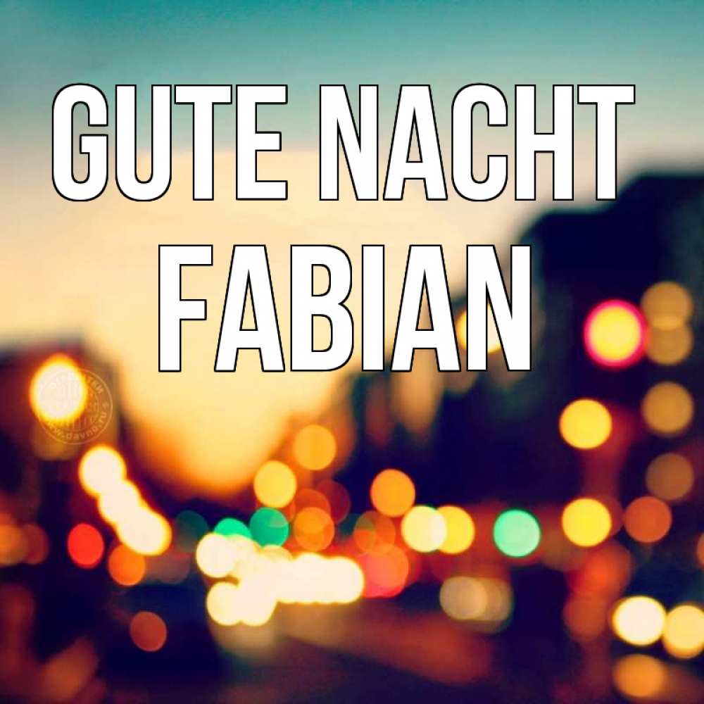 Открытка на каждый день с именем, Fabian Gute Nacht город Прикольная открытка с пожеланием онлайн скачать бесплатно 
