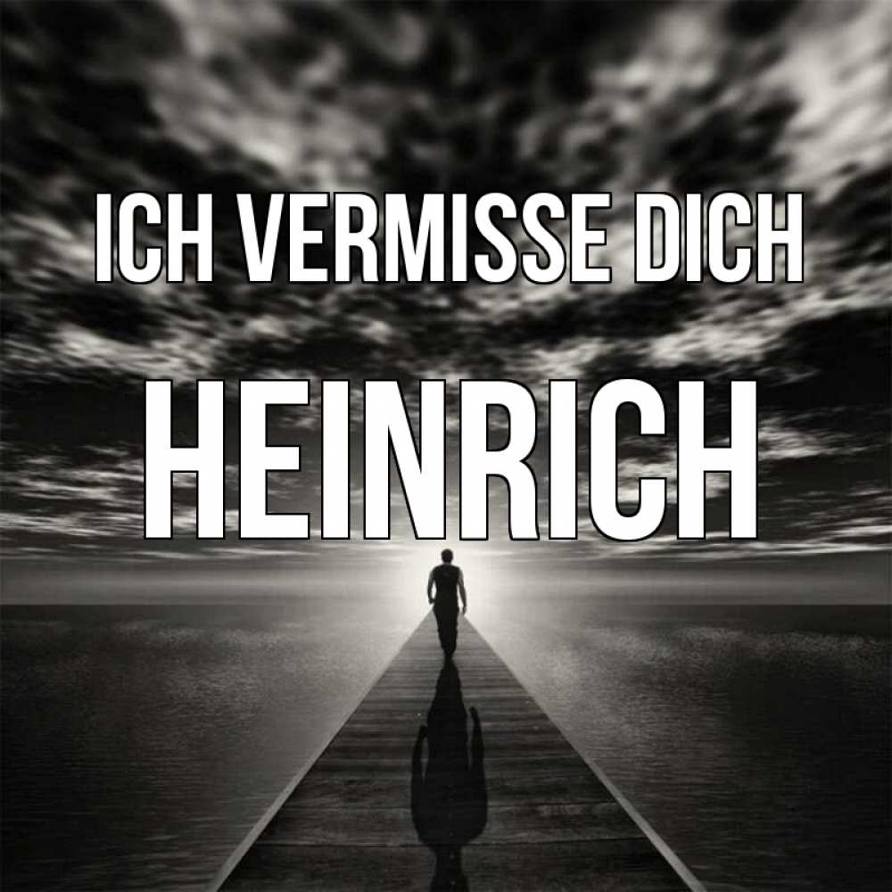 Открытка на каждый день с именем, Heinrich Ich vermisse dich к тебе Прикольная открытка с пожеланием онлайн скачать бесплатно 