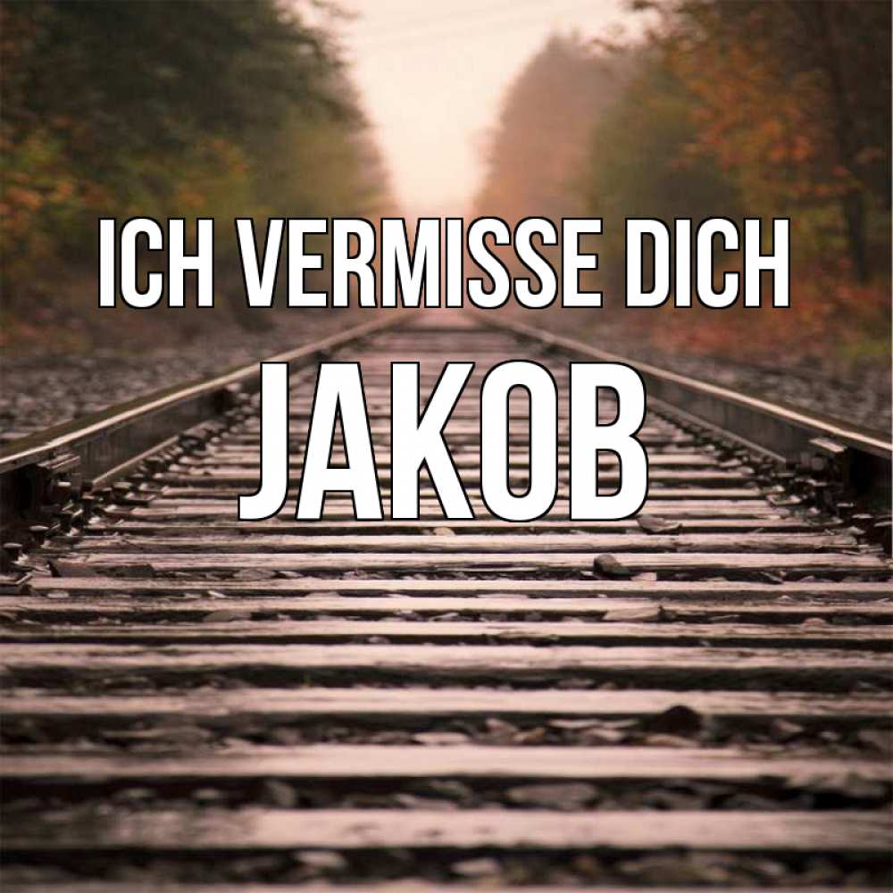 Открытка на каждый день с именем, Jakob Ich vermisse dich приезжай Прикольная открытка с пожеланием онлайн скачать бесплатно 