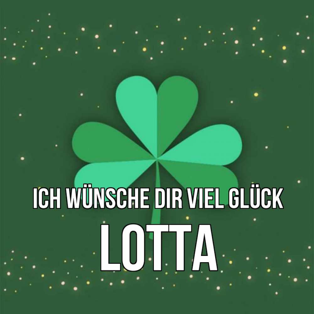 Открытка на каждый день с именем, Lotta Ich wünsche dir viel Glück лист клевера Прикольная открытка с пожеланием онлайн скачать бесплатно 