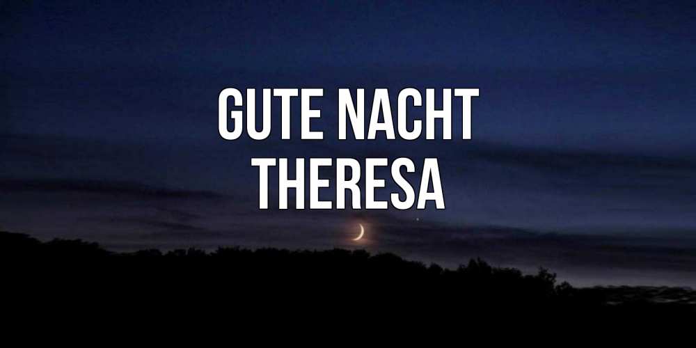 Открытка на каждый день с именем, Theresa Gute Nacht месяц Прикольная открытка с пожеланием онлайн скачать бесплатно 