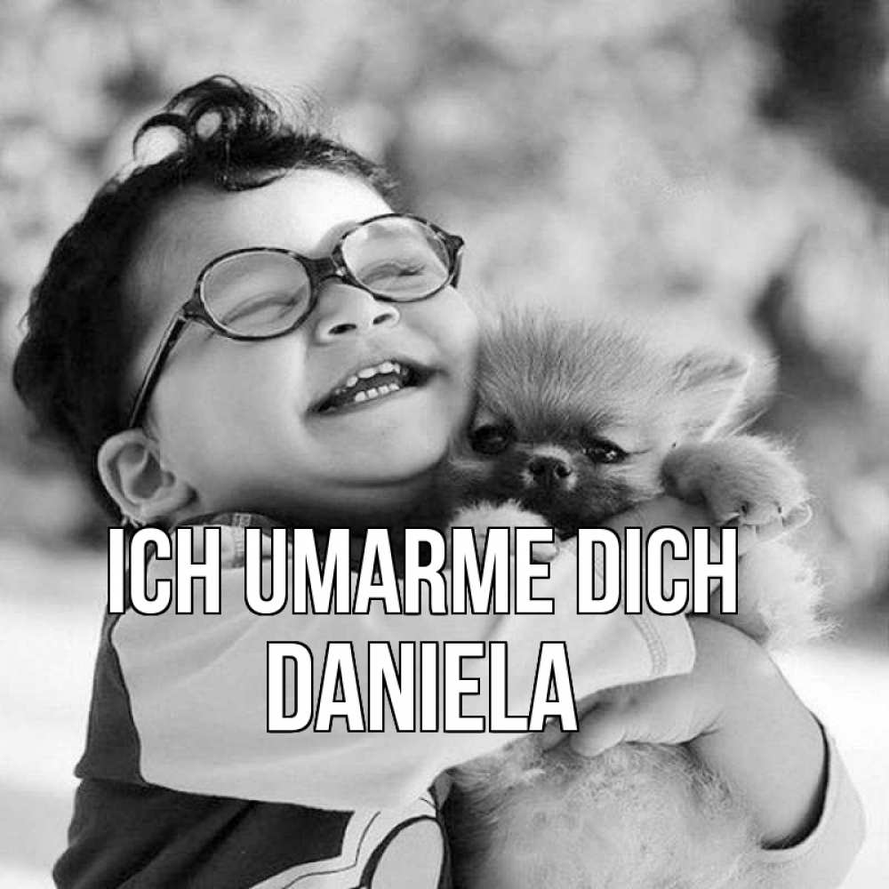 Открытка на каждый день с именем, Daniela Ich umarme dich парень обнимает собаку Прикольная открытка с пожеланием онлайн скачать бесплатно 