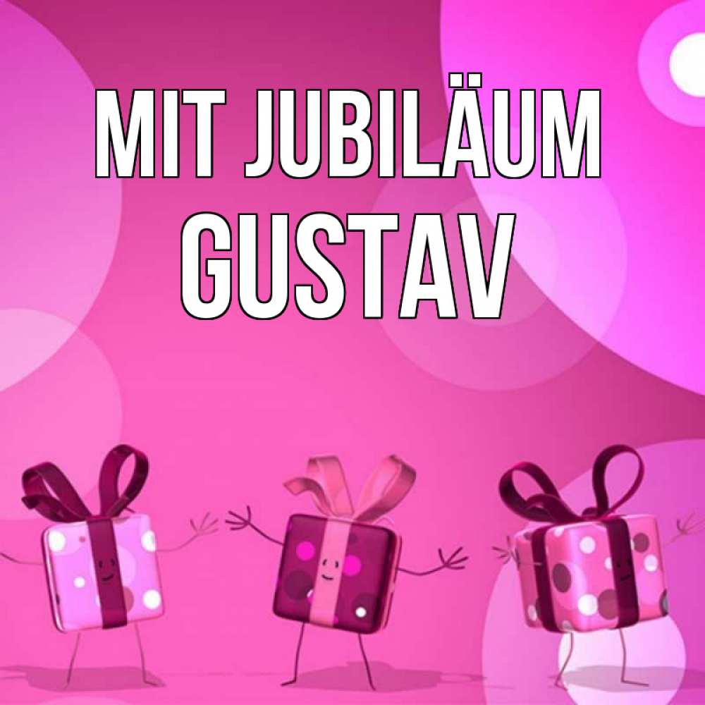 Открытка на каждый день с именем, Gustav Mit Jubiläum подарки с ножкам Прикольная открытка с пожеланием онлайн скачать бесплатно 