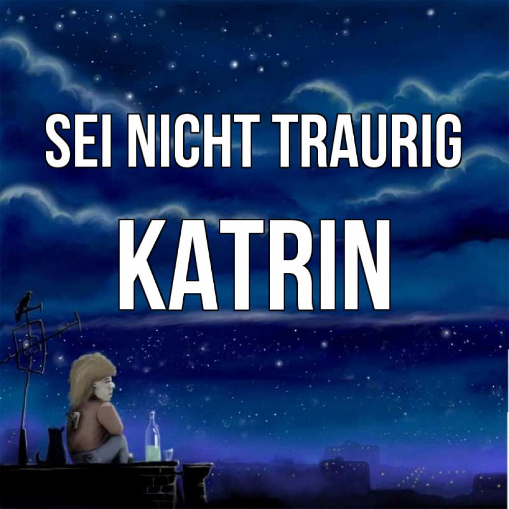 Открытка на каждый день с именем, Katrin Sei nicht traurig город с крыши Прикольная открытка с пожеланием онлайн скачать бесплатно 