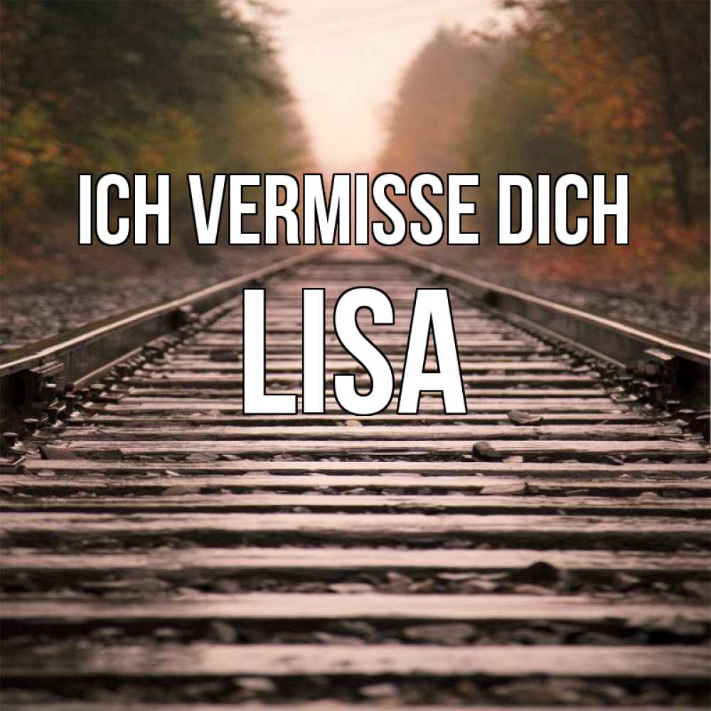Открытка на каждый день с именем, Lisa Ich vermisse dich приезжай Прикольная открытка с пожеланием онлайн скачать бесплатно 