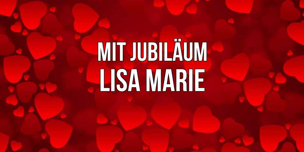 Открытка на каждый день с именем, Lisa-Marie Mit Jubiläum прекрасные сердечки на открытке с красным фоном Прикольная открытка с пожеланием онлайн скачать бесплатно 