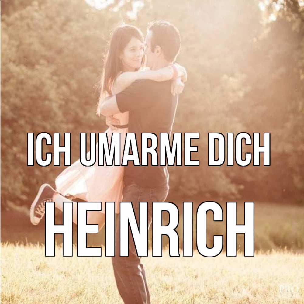 Открытка на каждый день с именем, Heinrich Ich umarme dich парень и девушка фото под фильтром Прикольная открытка с пожеланием онлайн скачать бесплатно 