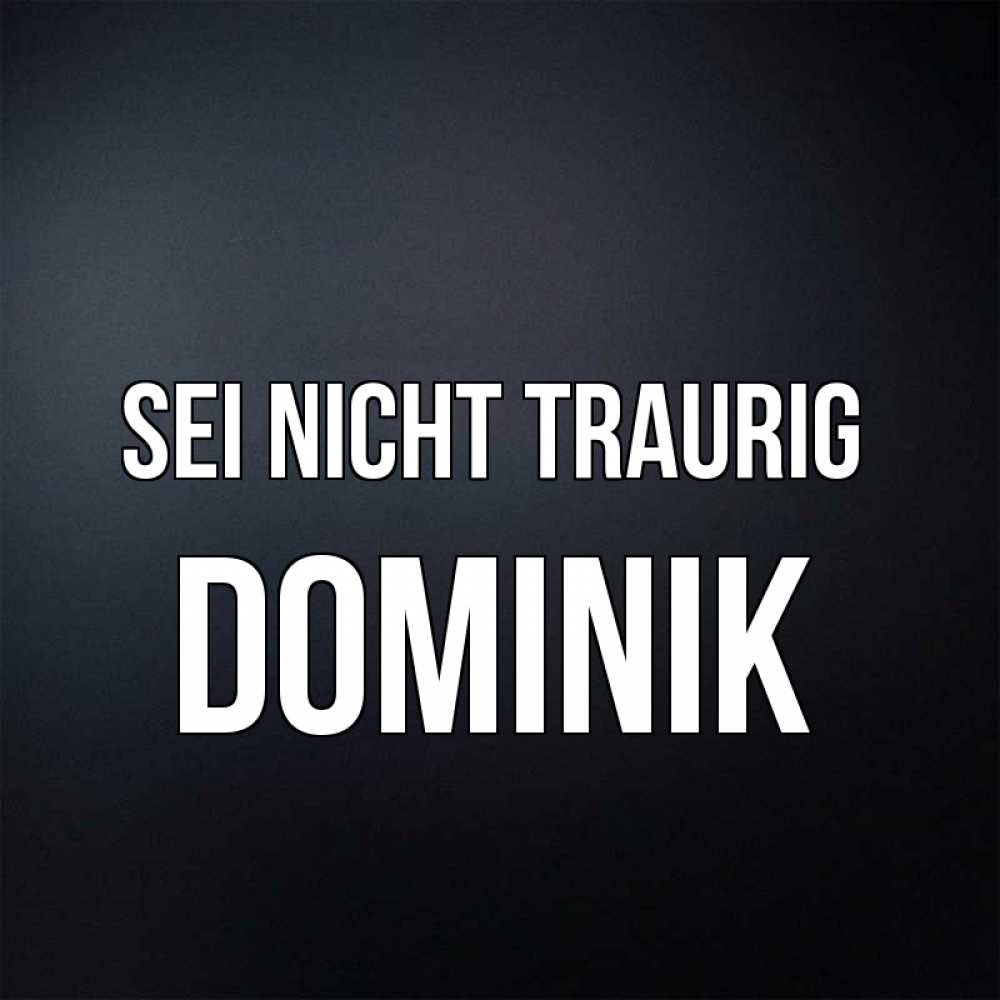 Открытка на каждый день с именем, Dominik Sei nicht traurig Градиент серый Прикольная открытка с пожеланием онлайн скачать бесплатно 