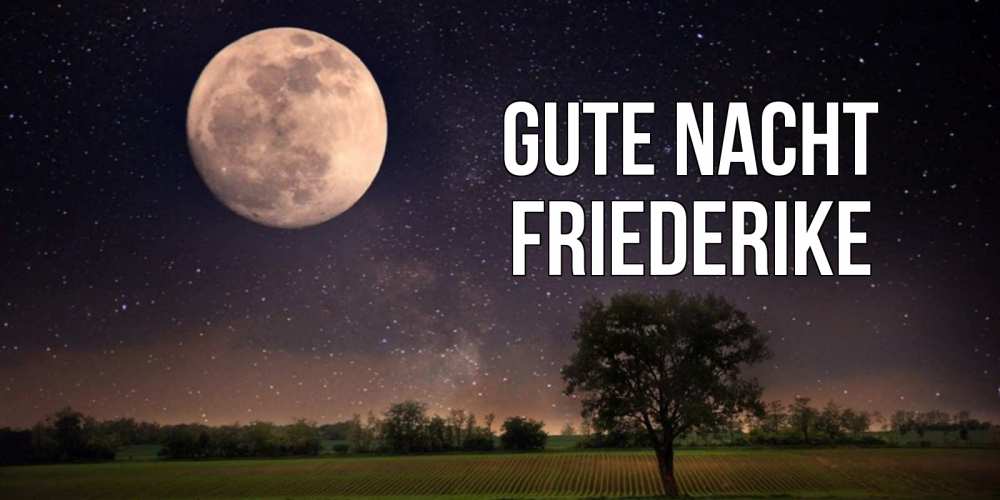 Открытка на каждый день с именем, Friederike Gute Nacht ночные открытки с луной Прикольная открытка с пожеланием онлайн скачать бесплатно 