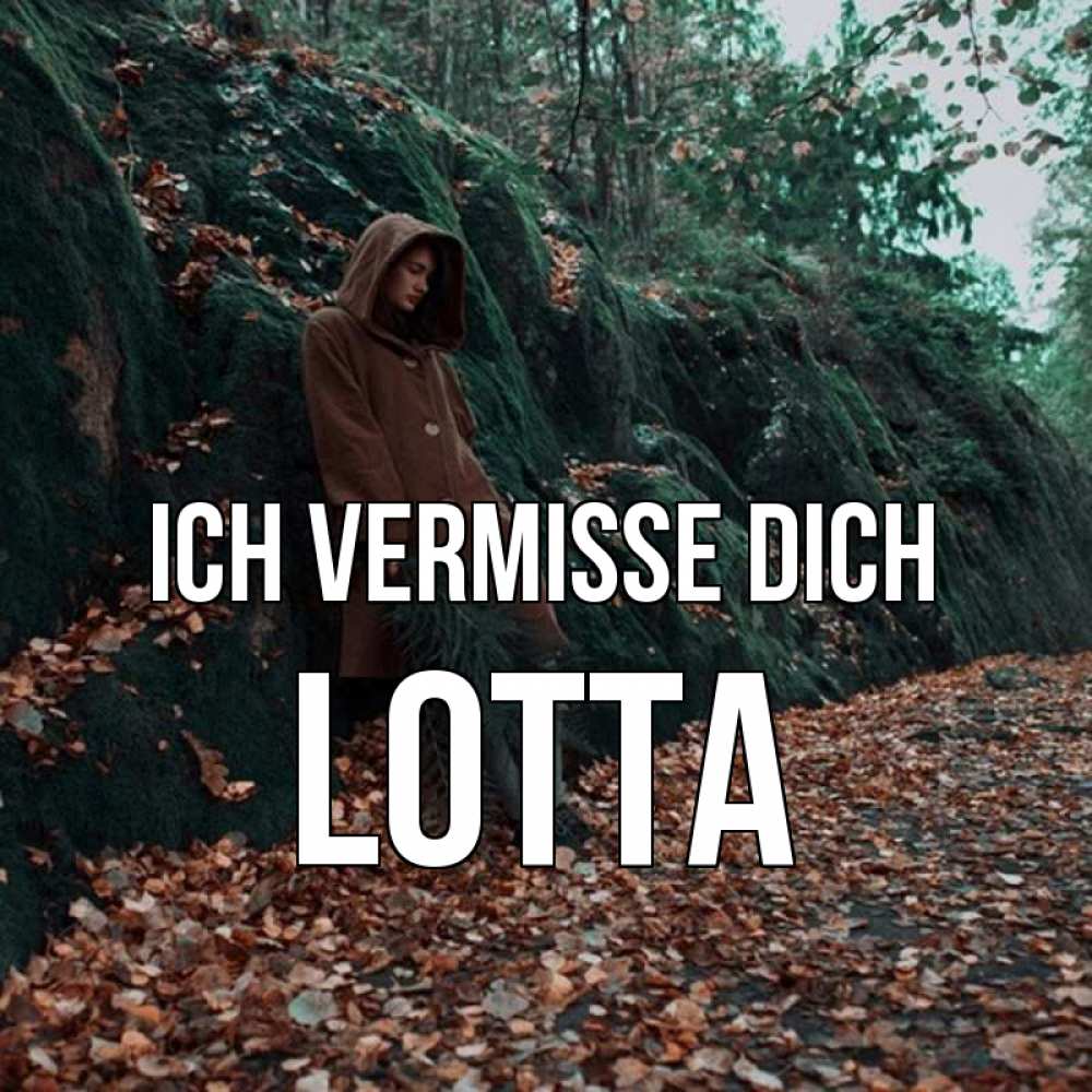 Открытка на каждый день с именем, Lotta Ich vermisse dich скука 1 Прикольная открытка с пожеланием онлайн скачать бесплатно 