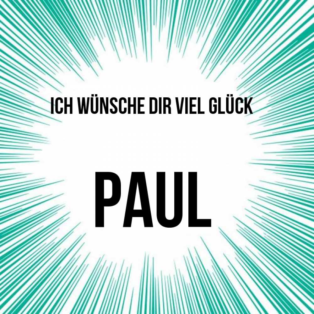 Открытка на каждый день с именем, Paul Ich wünsche dir viel Glück на удачу Прикольная открытка с пожеланием онлайн скачать бесплатно 