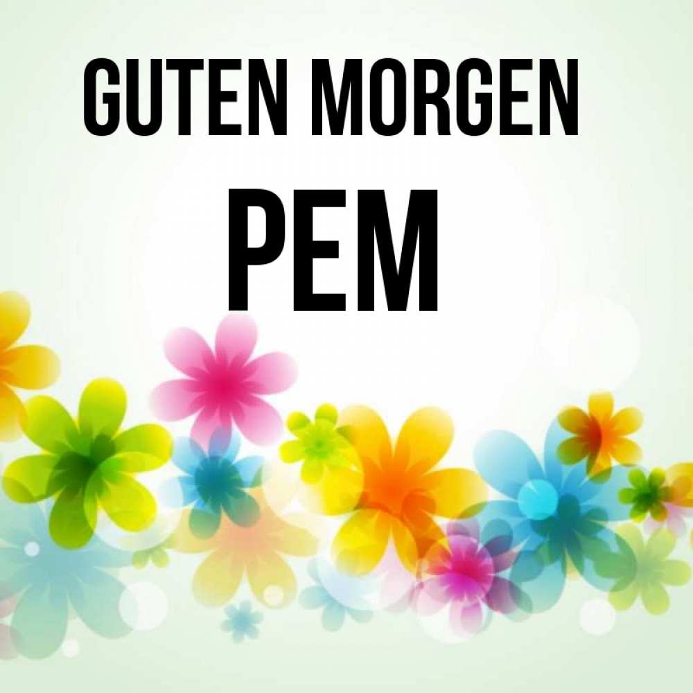 Открытка на каждый день с именем, Рем Guten Morgen позитивные цветочки Прикольная открытка с пожеланием онлайн скачать бесплатно 