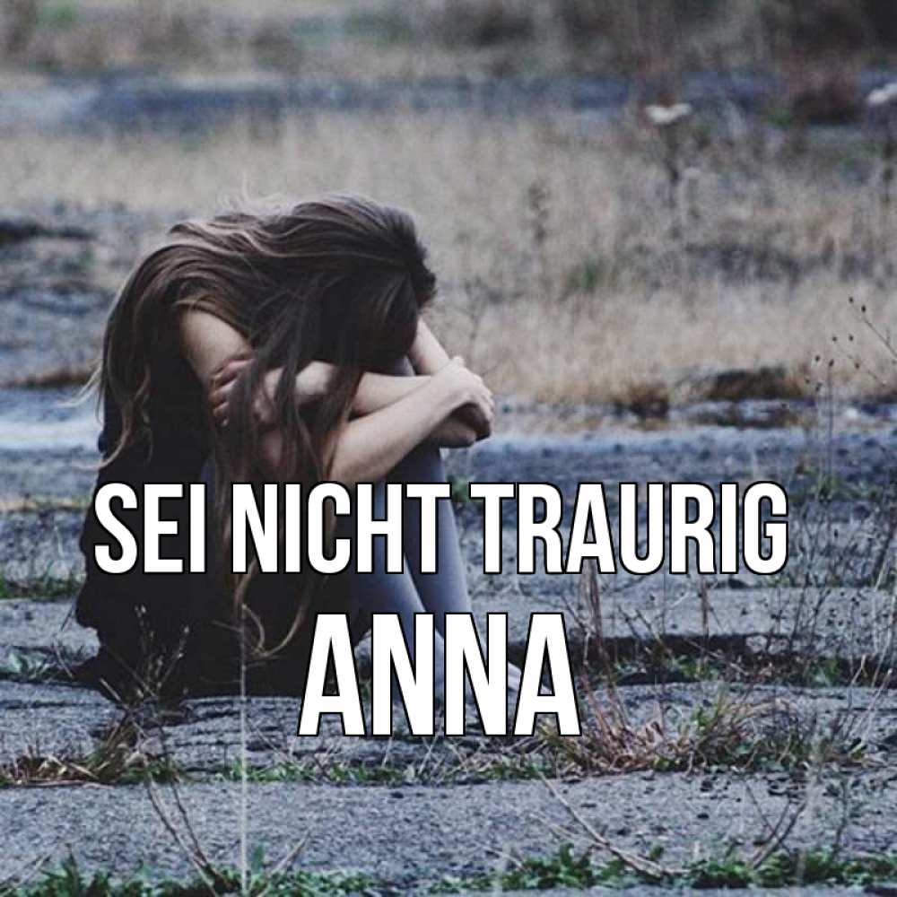 Открытка на каждый день с именем, Anna Sei nicht traurig длинные волосы и камни Прикольная открытка с пожеланием онлайн скачать бесплатно 