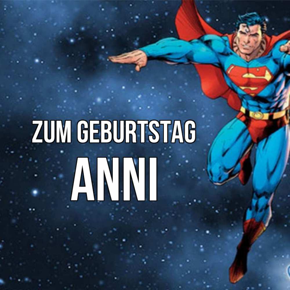 Открытка на каждый день с именем, Anni Zum Geburtstag супергерой Прикольная открытка с пожеланием онлайн скачать бесплатно 