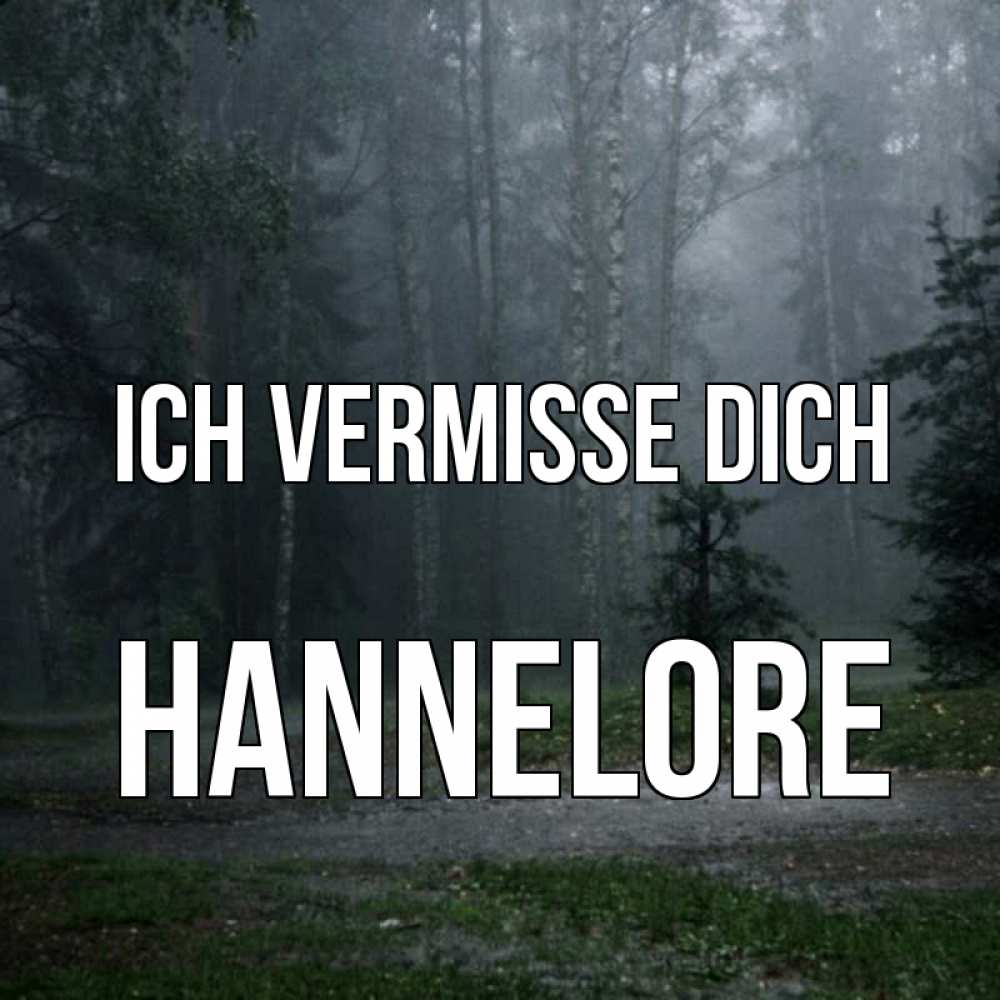 Открытка на каждый день с именем, Hannelore Ich vermisse dich одна и плохо мне Прикольная открытка с пожеланием онлайн скачать бесплатно 