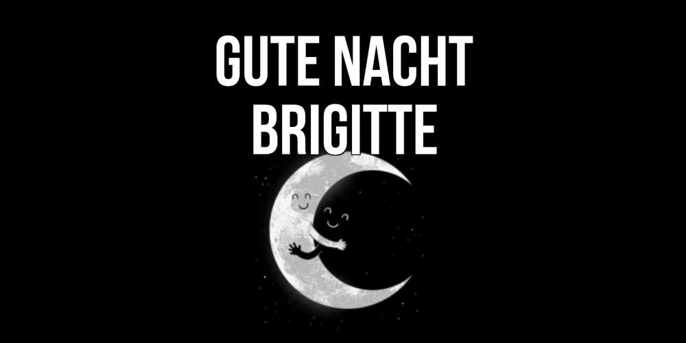Открытка на каждый день с именем, Brigitte Gute Nacht месяц Прикольная открытка с пожеланием онлайн скачать бесплатно 