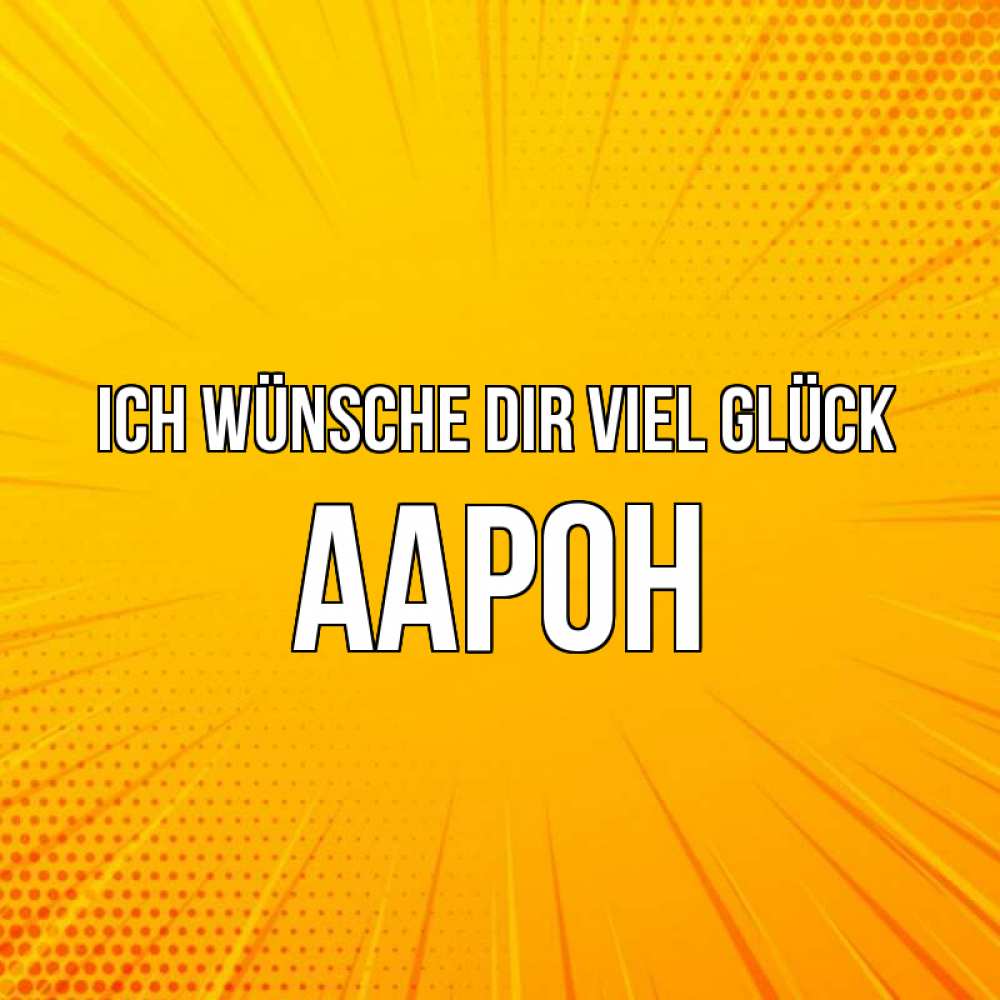 Открытка на каждый день с именем, Аарон Ich wünsche dir viel Glück фон Прикольная открытка с пожеланием онлайн скачать бесплатно 