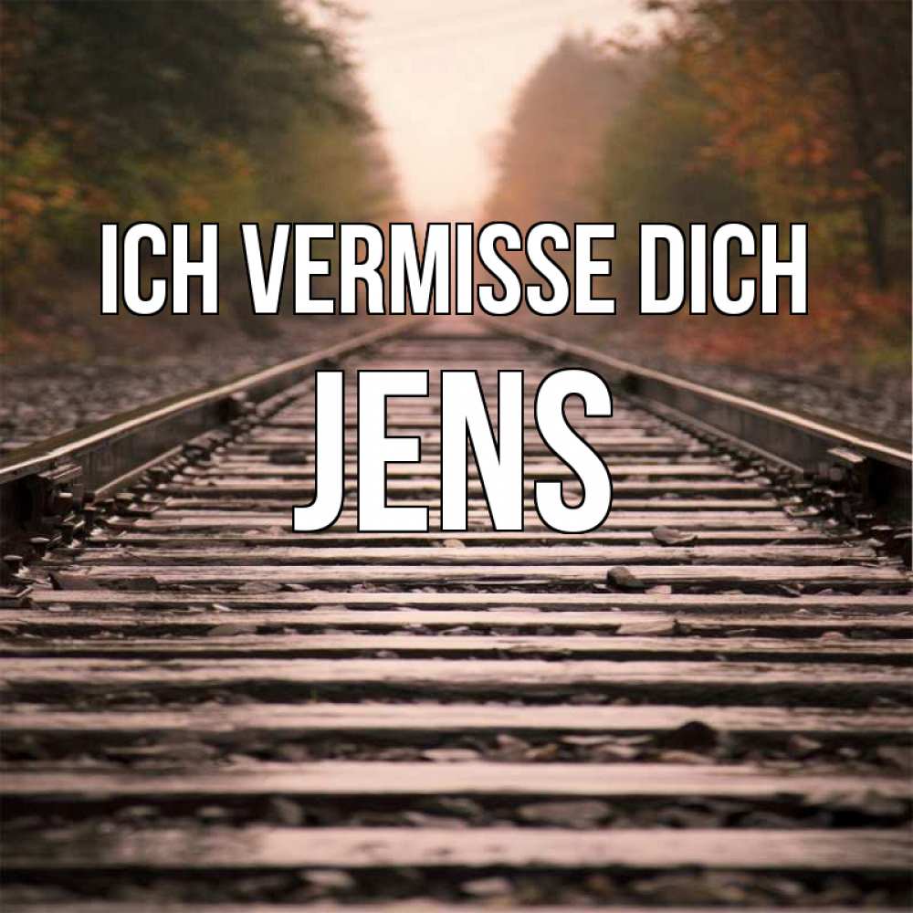 Открытка на каждый день с именем, Jens Ich vermisse dich приезжай Прикольная открытка с пожеланием онлайн скачать бесплатно 