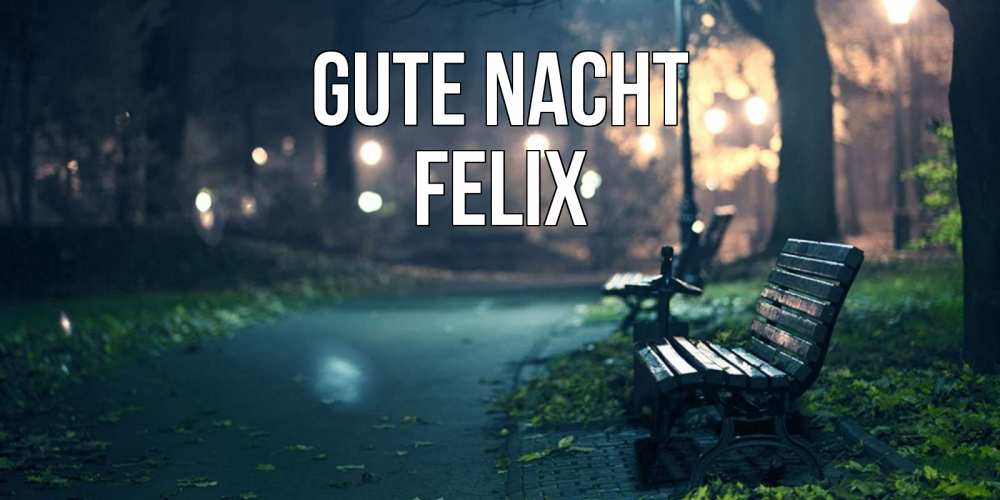 Открытка на каждый день с именем, Felix Gute Nacht открытка для пожелания сладких снов Прикольная открытка с пожеланием онлайн скачать бесплатно 