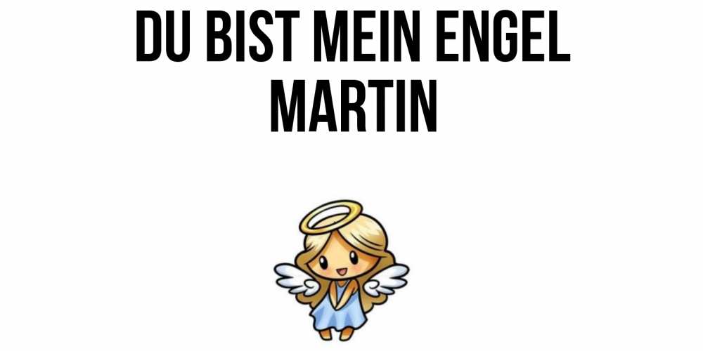 Открытка на каждый день с именем, Martin Du bist mein Engel ангел Прикольная открытка с пожеланием онлайн скачать бесплатно 