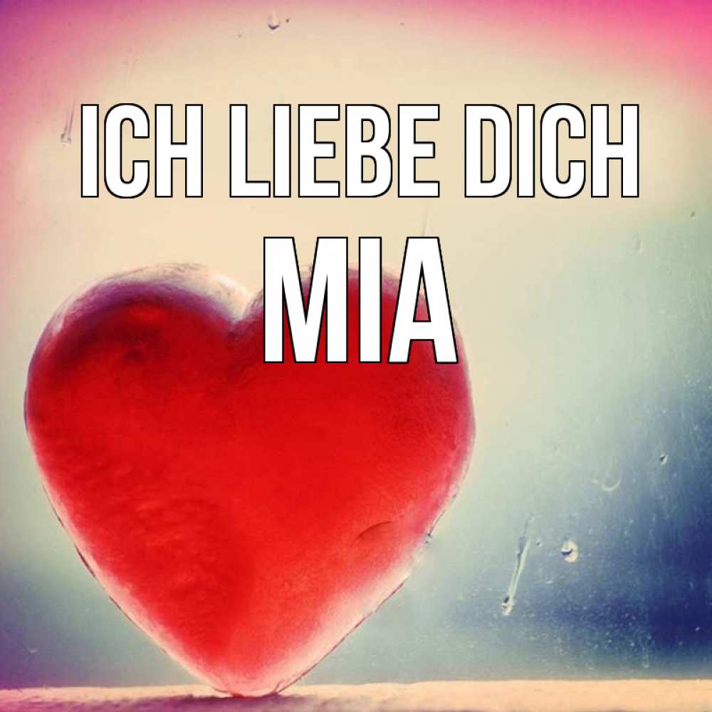 Открытка на каждый день с именем, Mia Ich liebe dich красное сердечко Прикольная открытка с пожеланием онлайн скачать бесплатно 