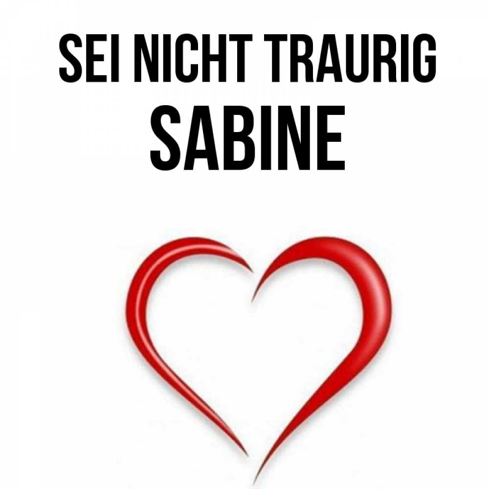 Открытка на каждый день с именем, Sabine Sei nicht traurig для любимой Прикольная открытка с пожеланием онлайн скачать бесплатно 