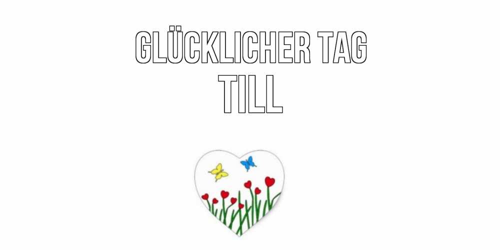 Открытка на каждый день с именем, Till Glücklicher Tag позитив Прикольная открытка с пожеланием онлайн скачать бесплатно 