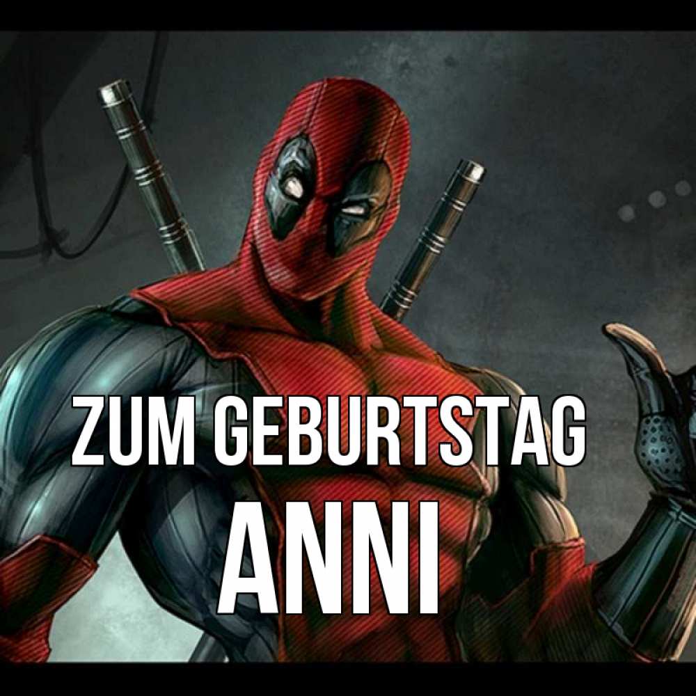 Открытка на каждый день с именем, Anni Zum Geburtstag марвел супергерои Прикольная открытка с пожеланием онлайн скачать бесплатно 