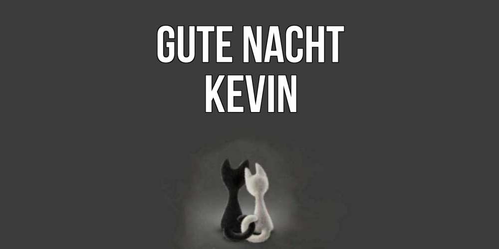 Открытка на каждый день с именем, Kevin Gute Nacht коты Прикольная открытка с пожеланием онлайн скачать бесплатно 