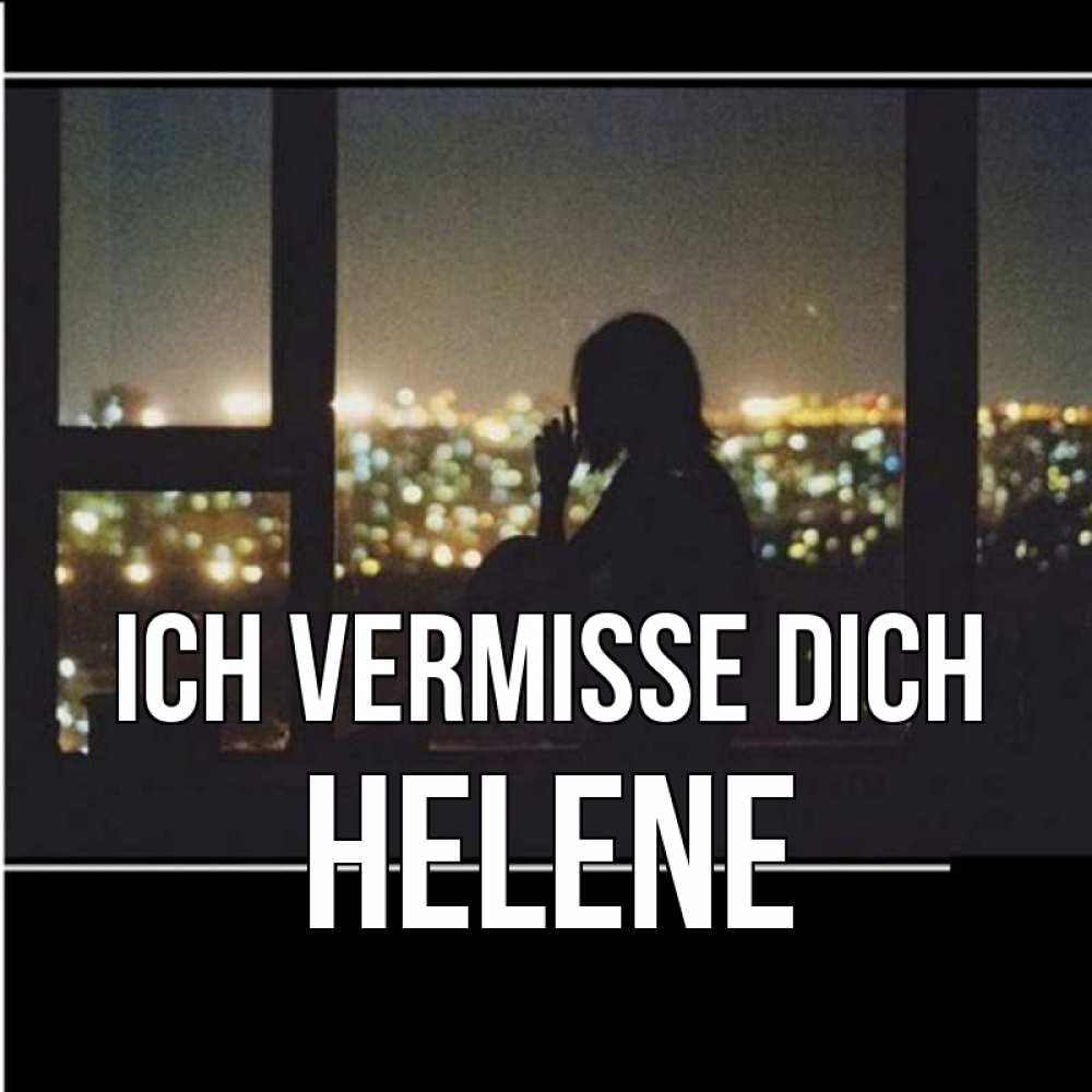 Открытка на каждый день с именем, Helene Ich vermisse dich у окна Прикольная открытка с пожеланием онлайн скачать бесплатно 
