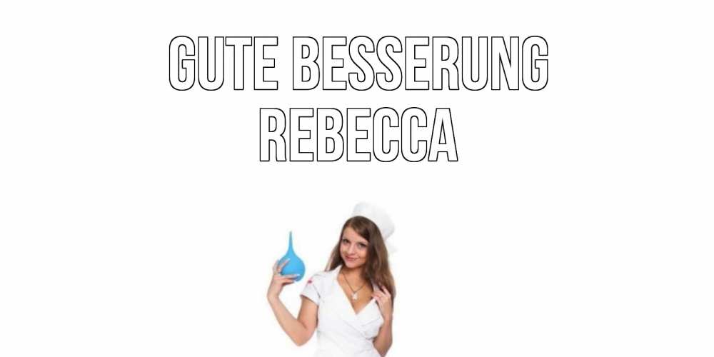 Открытка на каждый день с именем, Rebecca Gute Besserung клизма Прикольная открытка с пожеланием онлайн скачать бесплатно 