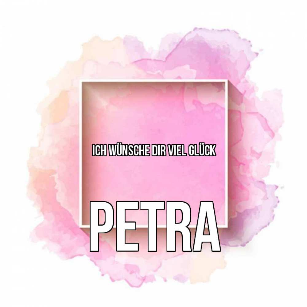 Открытка на каждый день с именем, Petra Ich wünsche dir viel Glück рамка Прикольная открытка с пожеланием онлайн скачать бесплатно 